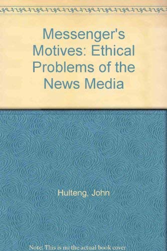 THE MESSENGER'S MOTIVES Ethical Problems of the News Media