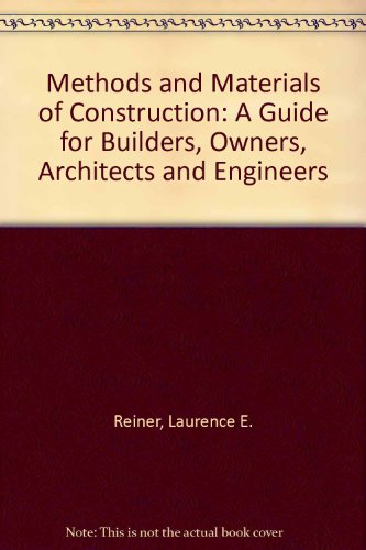 Methods and Materials of Construction: A Guide for Builders, Owners, Architects, and Engineers