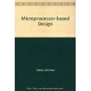 9780135822487: Microprocessor Based Design: A Comprehensive Guide to Effective Hardware Design