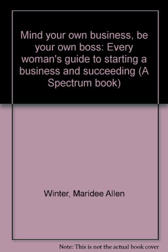 9780135834503: Mind your own business, be your own boss: Every woman's guide to starting a business and succeeding (A Spectrum book)