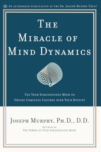 Stock image for The Miracle of Mind Dynamics: Use Your Subconscious Mind to Obtain Complete Control Over Your Destiny for sale by SecondSale