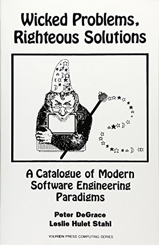 Wicked Problems, Righteous Solutions: A Catologue of Modern Engineering Paradigms (9780135901267) by Degrace, Peter; Stahl, Leslie Hulet