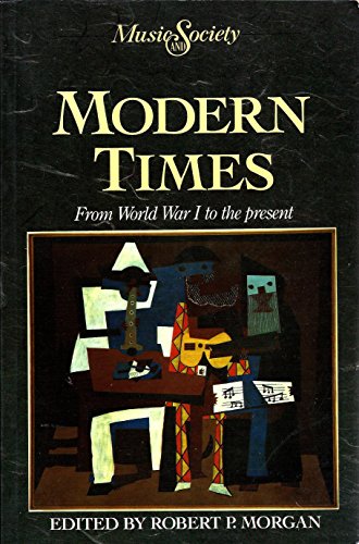 Modern Times: From World War I to the Present (Music and Society) (9780135901595) by Morgan, Robert P.