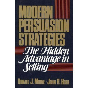 Modern Persuasion Strategies: The Hidden Advantage in Selling (9780135941850) by Moine, Donald J.; Herd, Hohn H.