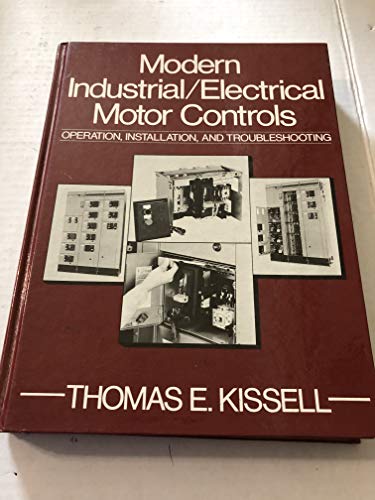 Modern Industrial Electrical Motor Controls: Operation, Installation and Troubleshooting (9780135961643) by Kissell, Thomas E.