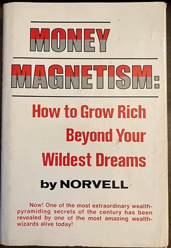 Money magnetism: how to grow rich beyond your wildest dreams (9780136003380) by Norvell