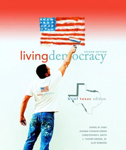 Living Democracy, Brief Texas Edition (2nd Edition) (9780136027386) by Shea, Daniel M.; Green, Joanne Connor; Smith, Christopher; Gibson, L. Tucker; Robison, Clay M