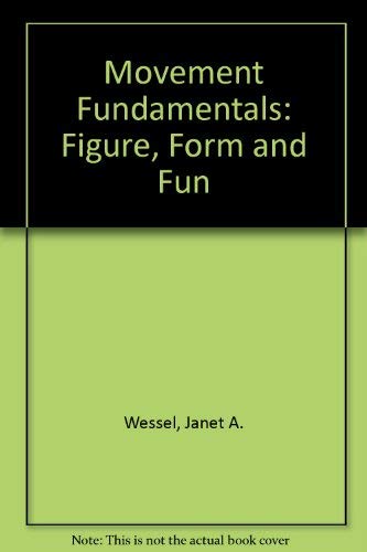 Movement Fundamentals: Figure, Form and Fun Wessel, Janet A.