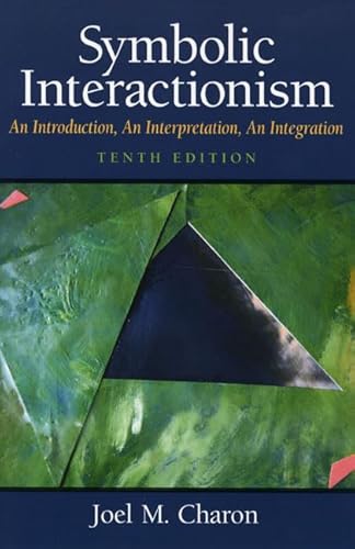 Stock image for Symbolic Interactionism: An Introduction, An Interpretation, An Integration (10th Edition) for sale by Books From California