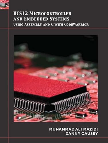 HCS12 Microcontrollers and Embedded Systems (9780136072294) by Mazidi, Muhammad Ali; Causey, Danny; Mazidi, Janice G.