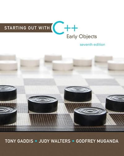 Starting Out with C++: Early Objects (7th Edition) (9780136077749) by Gaddis, Tony; Walters, Judy; Muganda, Godfrey