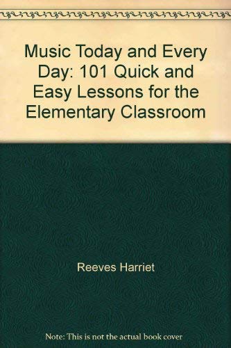 Beispielbild fr Music Today and Every Day: 101 Quick and Easy Lessons for the Elementary Classroom zum Verkauf von HPB-Red