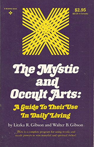 The Mystic and Occult Arts: A Guide to Their Use in Daily Living (9780136090816) by Gibson, Litzka R. And Walter B.