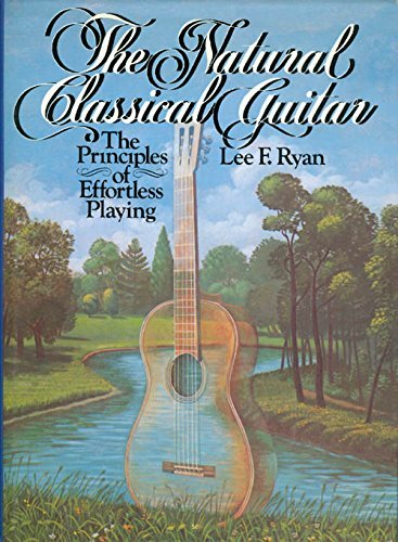 9780136100713: The Natural Classical Guitar: The Principles of Effortless Playing by Lee F. Ryan (1984-07-30)