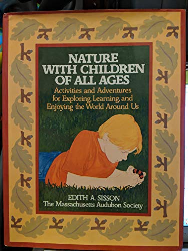 Imagen de archivo de Nature With Children of All Ages, Activities and Adventures for Exploring, Learning, and Enjoying the World Around Us a la venta por Alf Books