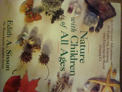 Beispielbild fr Nature with Children of All Ages : Activities and Adventures for Exploring, Learning, and Enjoying the World Around Us zum Verkauf von Better World Books