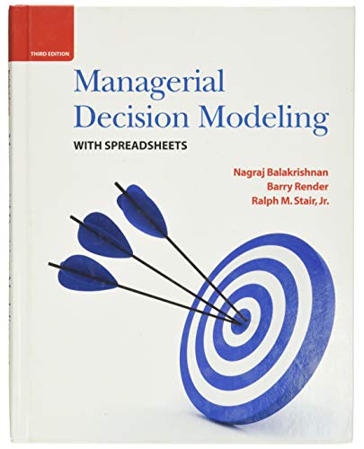 Managerial Decision Modeling with Spreadsheets (9780136115830) by Nagraj Balakrishnan; Barry Render; Ralph M. Stair, Jr.