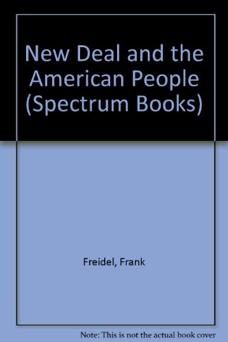 The New Deal and the American People (Spectrum Books) (9780136124160) by Freidel, Frank Burt