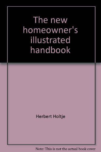 Imagen de archivo de The new homeowner's illustrated handbook: A do-it-yourself repair guide to problems that are sure to occur a la venta por Nealsbooks