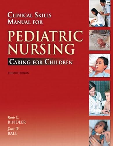 Clinical Skills Manual for Pediatric Nursing: Caring for Children (9780136135548) by Bindler, Ruth C. McGillis; Ball, Jane W.