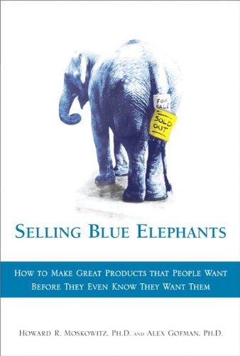 Beispielbild fr Selling Blue Elephants: How to make great products that people want BEFORE they even know they want them . zum Verkauf von More Than Words