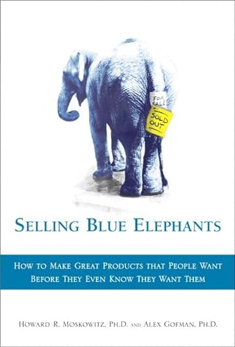 9780136136682: Selling Blue Elephants: How to make great products that people want BEFORE they even know they want them .
