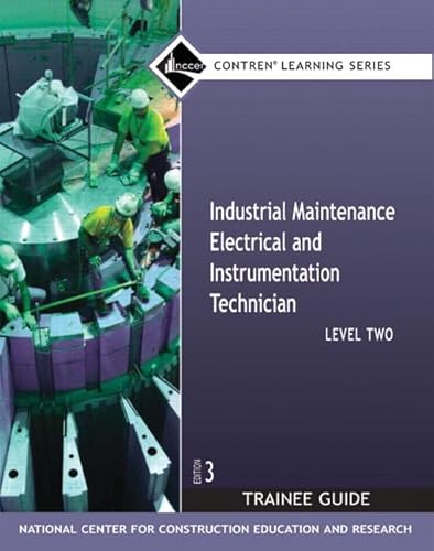 Industrial Maintenance Electrical & Instrumentation Trainee Guide, Level 2 (Contren Learning) (9780136143901) by NCCER