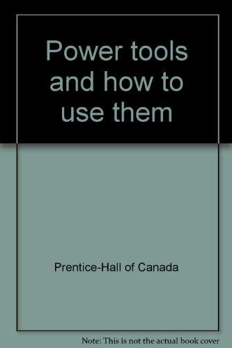 Power tools and how to use them (9780136145455) by Prentice-Hall Of Canada