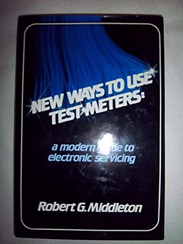 Imagen de archivo de NEW WAYS TO USE TEST METERS. A Modern Guide to Electronic Servicing. a la venta por Alkahest Books