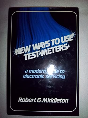 Stock image for New Ways to Use Test Meters: A Modern Guide to Electronic Servicing for sale by ThriftBooks-Atlanta