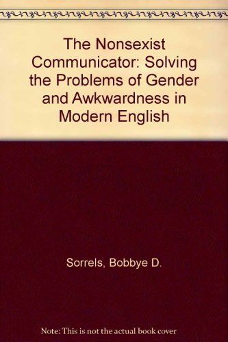 Stock image for The Nonsexist Communicator - Solving the Problems of Gender and Awkwardness in Modern English for sale by Books@Ruawai