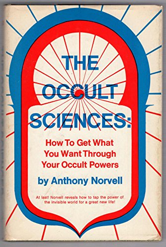 The Occult Sciences - how to get what you want through your occult powers