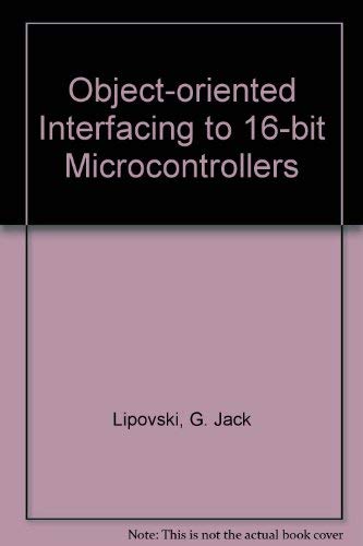Stock image for Object-Oriented Interfacing to 16-Bit Microcontrollers for sale by Phatpocket Limited