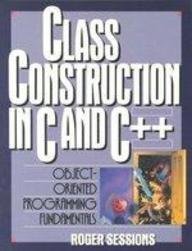 Class Construction in C and C++: Object-Oriented Programming Fundamentals (9780136301042) by Sessions, Roger