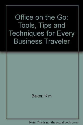 Stock image for Office on the Go: Tools, Tips and Techniques for Every Business Traveler for sale by Library House Internet Sales