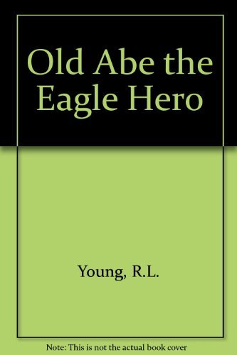 Stock image for Old Abe: The Eagle Hero for sale by Alf Books
