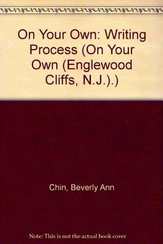 On Your Own: Writing Process (On Your Own (Englewood Cliffs, N.J.).) (9780136340805) by Chin, Beverly Ann