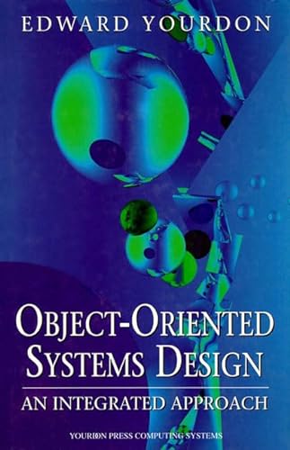 Stock image for Object-Oriented Systems Design : An Integrated Approach (Yourdon Press Computing Ser.) for sale by The Warm Springs Book Company