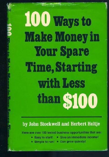 Imagen de archivo de One Hundred Ways to Make Money in Your Spare Time, Starting with Less Than One-Hundred Dollars a la venta por Better World Books