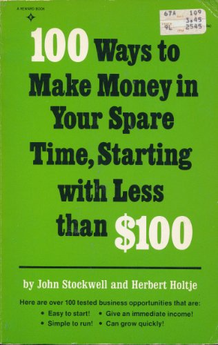 Stock image for One Hundred Ways to Make Money in Your Spare Time, Starting with Less Than $100 for sale by ThriftBooks-Atlanta