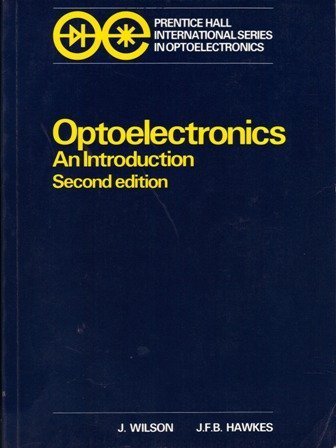 Optoelectronics: An Introduction (Prentice Hall International Series in Optoelectronics) (9780136384953) by J. Wilson