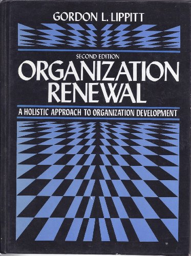 Organization Renewal: A Holistic Approach to Organization Development (9780136418450) by Lippitt, Gordon L.