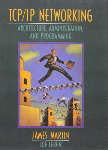 TCP/IP Networking: Architecture, Administration, and Programming (9780136422327) by Martin S.J, James; Leben, Joseph; Leben, Joe