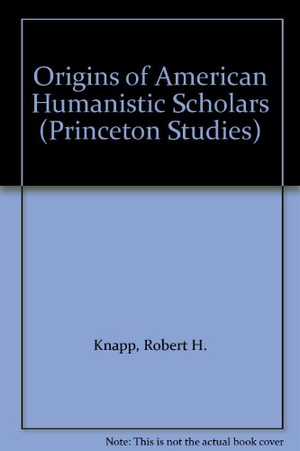 Origins of American Humanistic Scholars (Princeton Studies) (9780136426035) by Robert H. Knapp