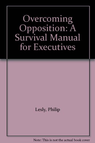 Beispielbild fr Overcoming Opposition : A Survival Manual for Executives zum Verkauf von Better World Books
