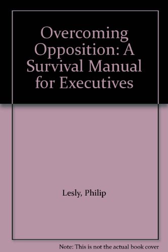 Imagen de archivo de Overcoming Opposition : A Survival Manual for Executives a la venta por Better World Books