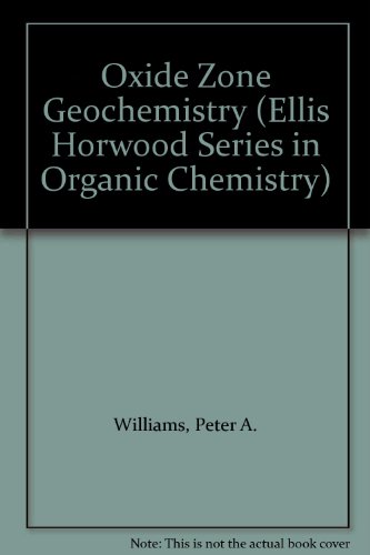 Oxide Zone Geochemistry (Ellis Horwood Series in Organic Chemistry) (9780136475538) by Williams, Peter A.