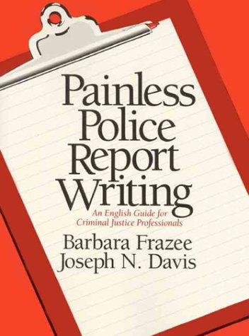9780136476290: Painless Police Report Writing: An English Guide for Criminal Justice Professionals