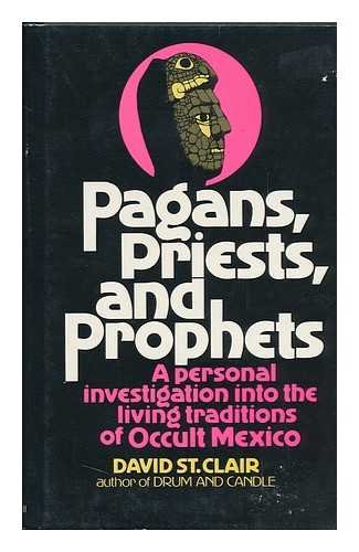 Beispielbild fr Pagans, priests, and prophets : a personal investigation into the living traditions of occult Mexico / David St. Clair zum Verkauf von WorldofBooks