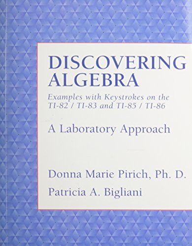 Discovering Algebra: Examples with Keystrokes on the TI-83/TI-82 and TI-85/TI-86, A Laboratory Approach (9780136492030) by Pirich, Donna Marie; Bigliani, Patricia